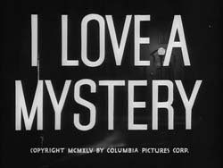 I Love A Mystery - 1945