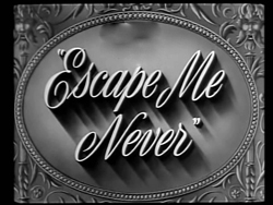 Escape Me Never - 1947