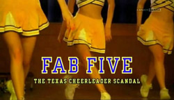 Fab Five: The Texas Cheerleader Scandal - 2008