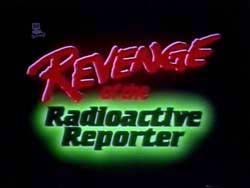 Revenge Of The Radioactive Reporter - 1990